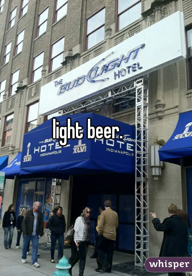 light beer.    