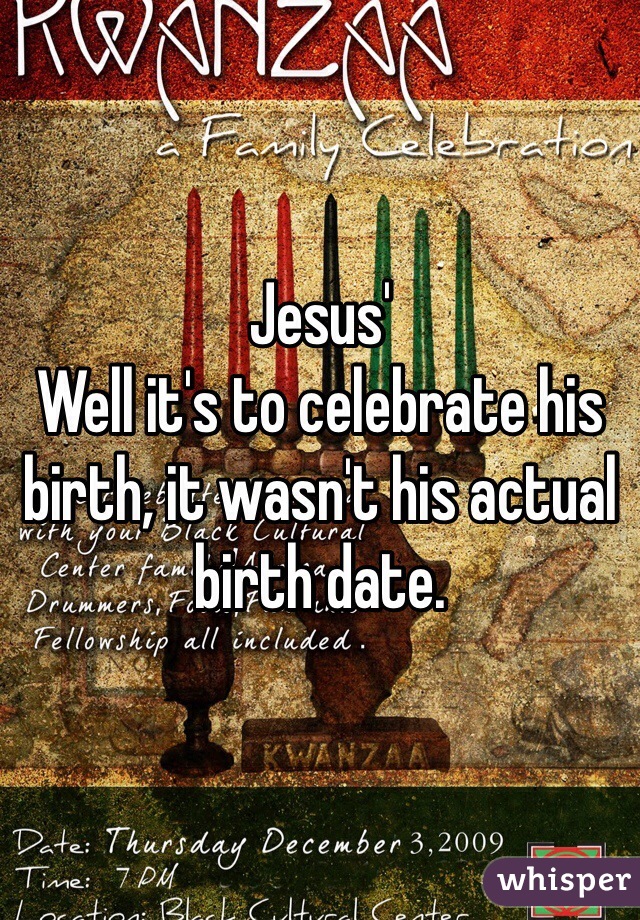 Jesus' 
Well it's to celebrate his birth, it wasn't his actual birth date. 