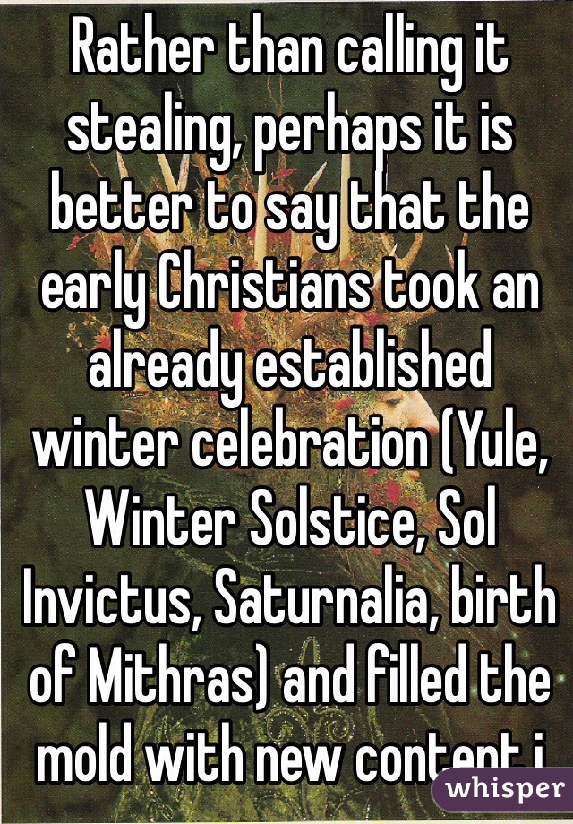 Rather than calling it stealing, perhaps it is better to say that the early Christians took an already established winter celebration (Yule, Winter Solstice, Sol Invictus, Saturnalia, birth of Mithras) and filled the mold with new content.i