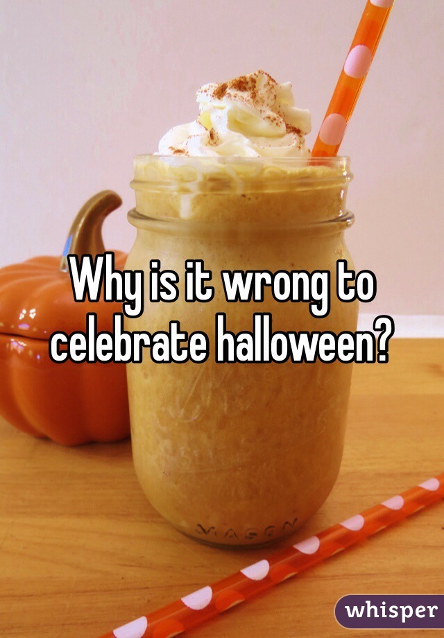 Why is it wrong to celebrate halloween?