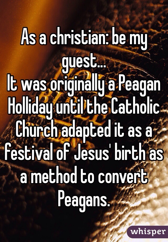 As a christian: be my guest...
It was originally a Peagan Holliday until the Catholic Church adapted it as a festival of Jesus' birth as a method to convert Peagans.   