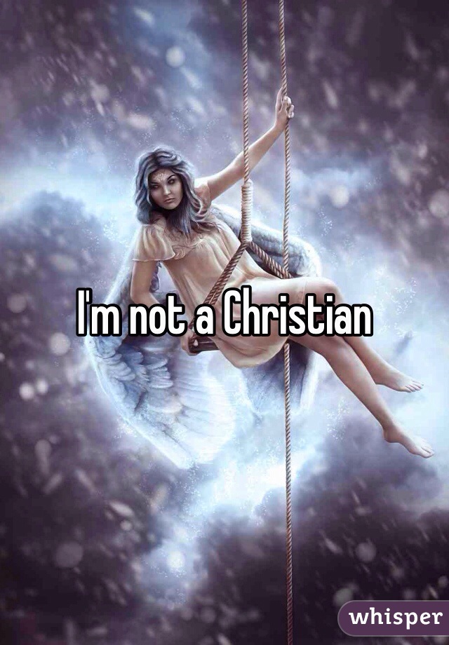 I'm not a Christian 