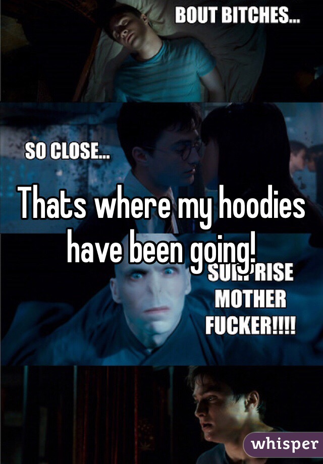 Thats where my hoodies have been going!