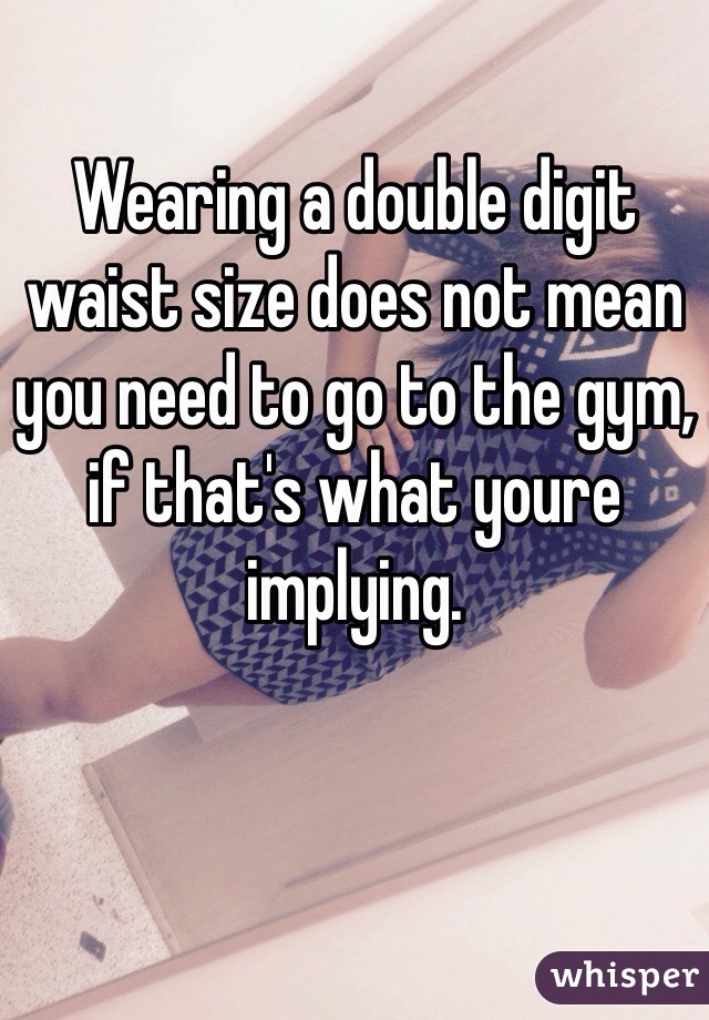 Wearing A Double Digit Waist Size Does Not Mean You Need To Go To The Gym If Thats What Youre 9580