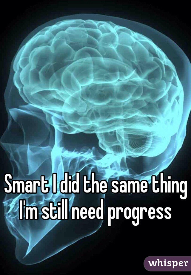 Smart I did the same thing I'm still need progress 