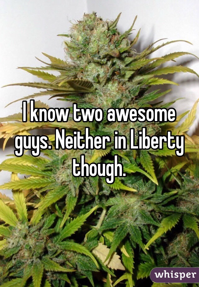 I know two awesome guys. Neither in Liberty though.