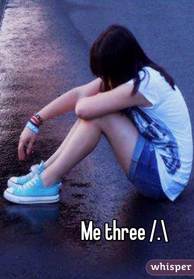 Me three /.\ 