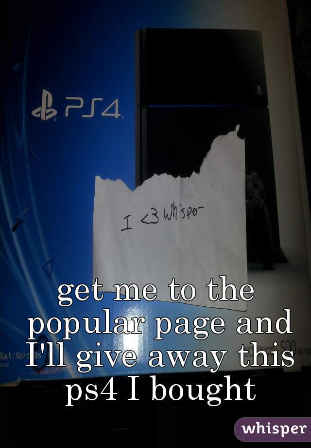 get me to the popular page and I'll give away this ps4 I bought