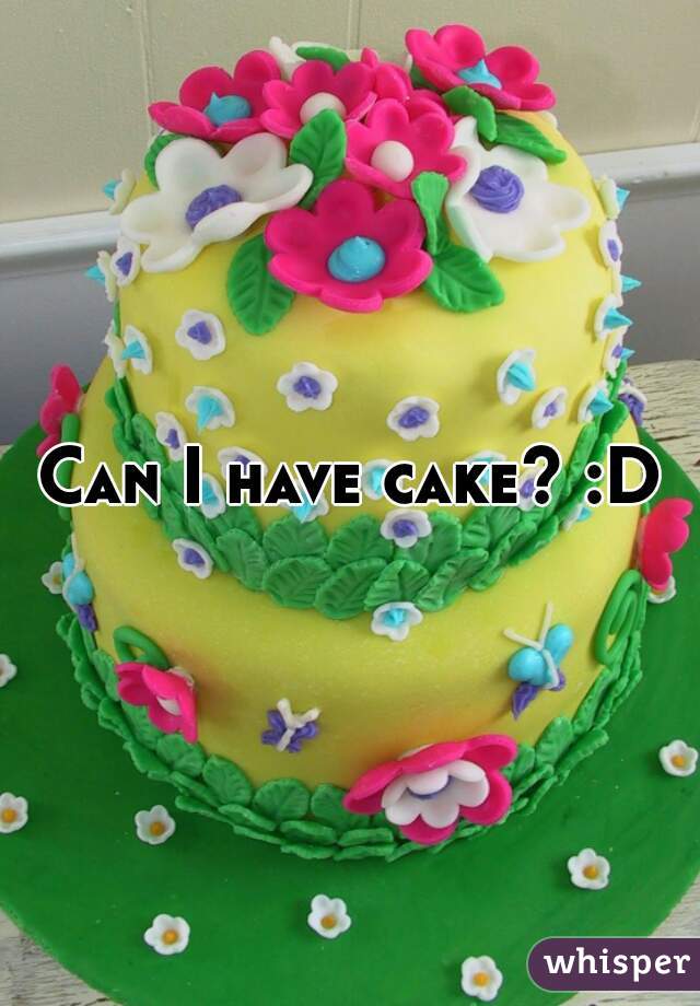 Can I have cake? :D