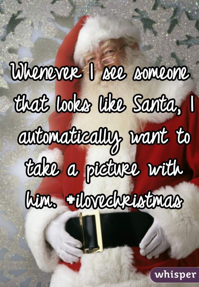 Whenever I see someone that looks like Santa, I automatically want to take a picture with him. #ilovechristmas
