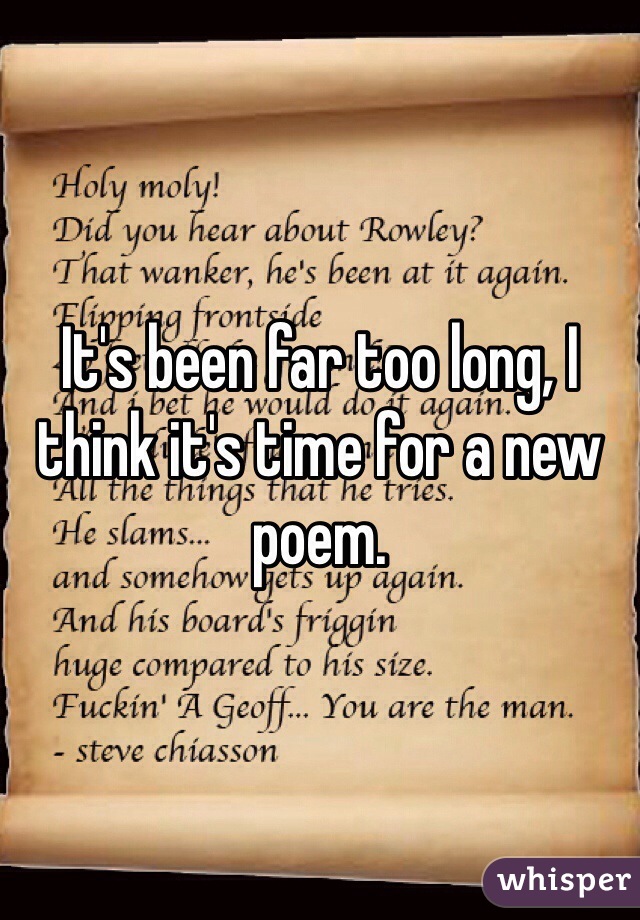 It's been far too long, I think it's time for a new poem. 