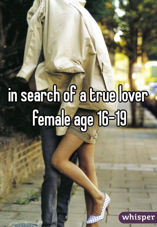 in search of a true lover female age 16-19