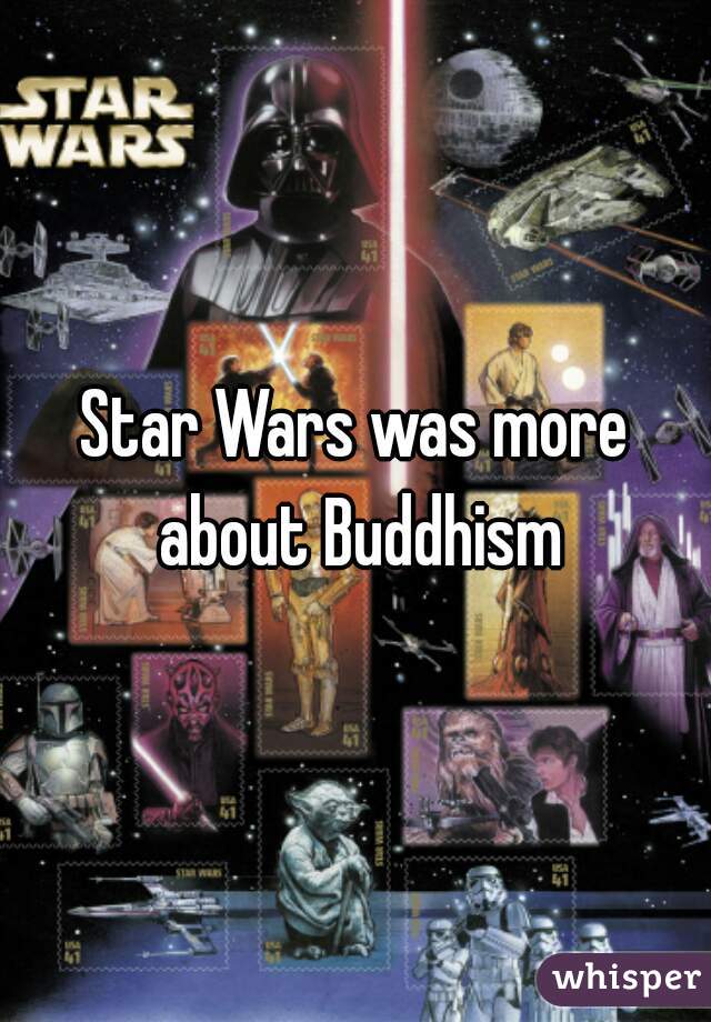 Star Wars was more about Buddhism