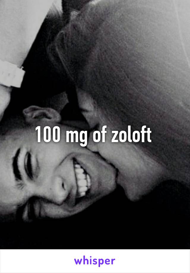 100 mg of zoloft 