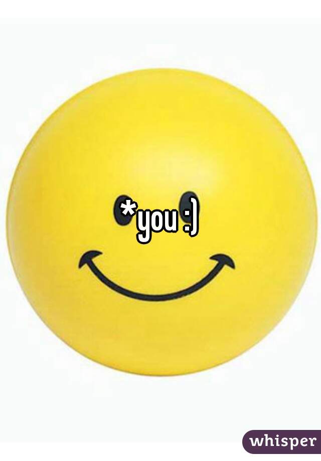 *you :)