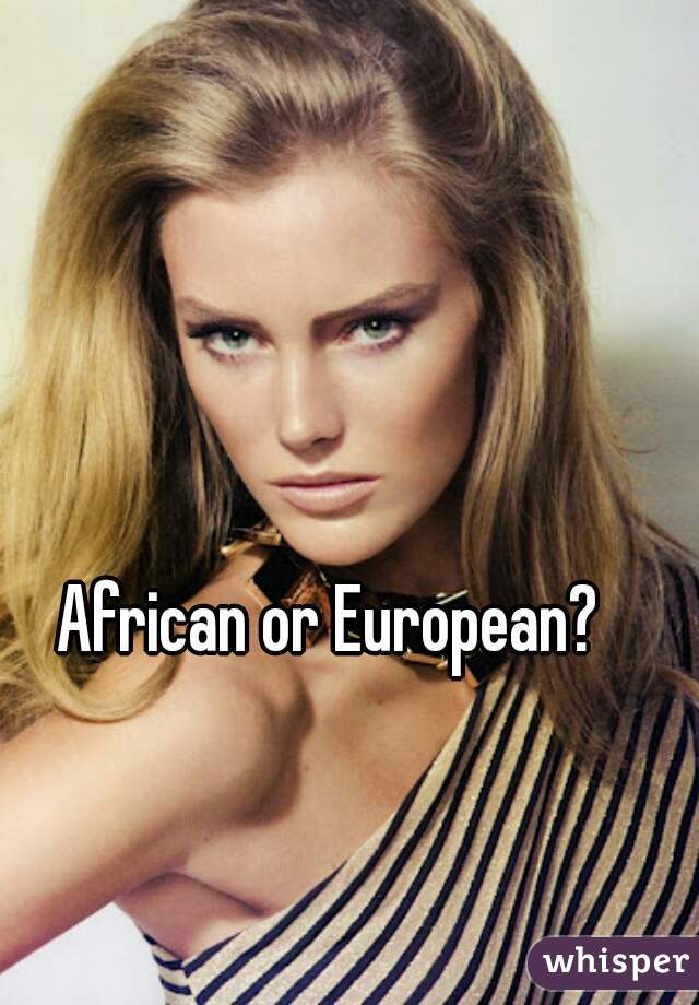 African or European? 