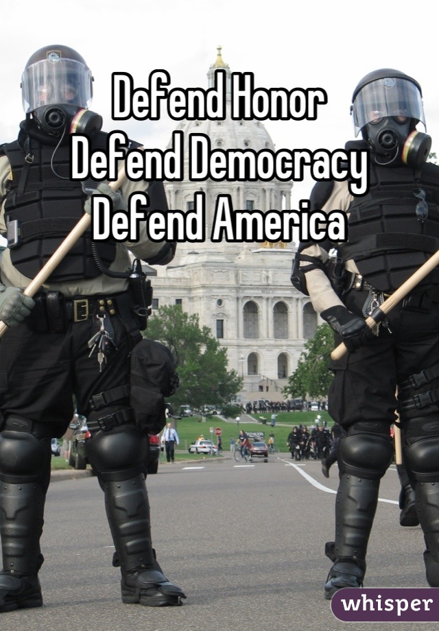 Defend Honor
Defend Democracy
Defend America
