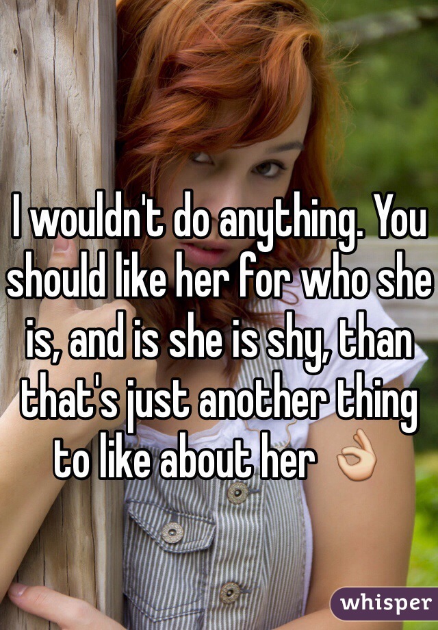 I wouldn't do anything. You should like her for who she is, and is she is shy, than that's just another thing to like about her 👌