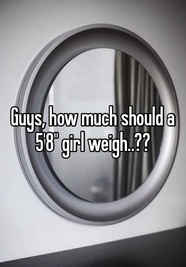 guys-how-much-should-a-5-8-girl-weigh