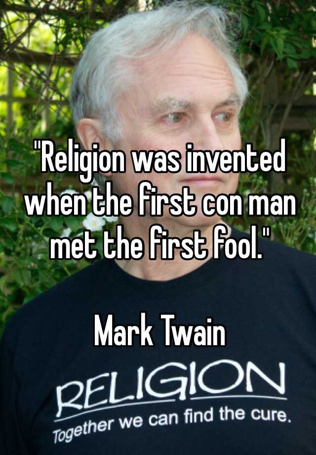 religion-was-invented-when-the-first-con-man-met-the-first-fool-mark