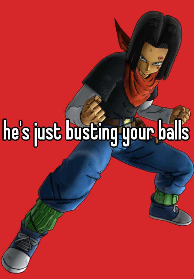 he-s-just-busting-your-balls