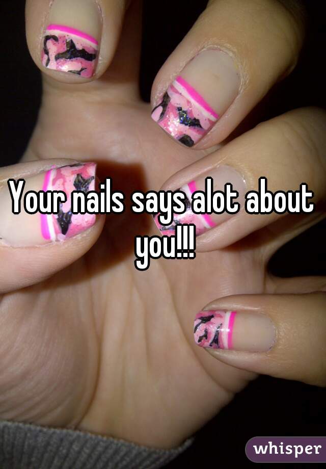 Your nails says alot about you!!!