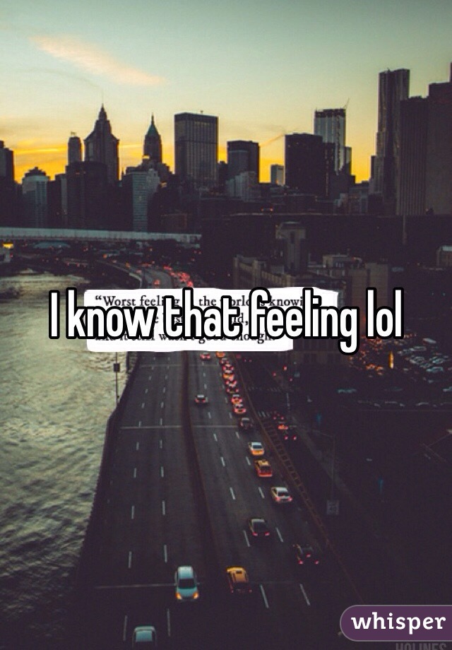 I know that feeling lol