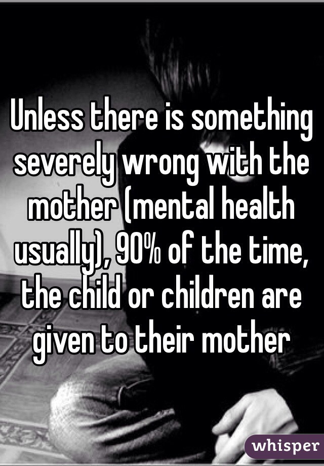 Unless there is something severely wrong with the mother (mental health usually), 90% of the time, the child or children are given to their mother