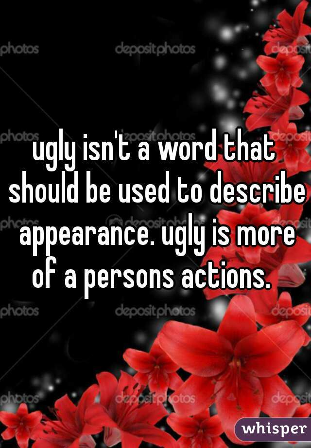 ugly-isn-t-a-word-that-should-be-used-to-describe-appearance-ugly-is