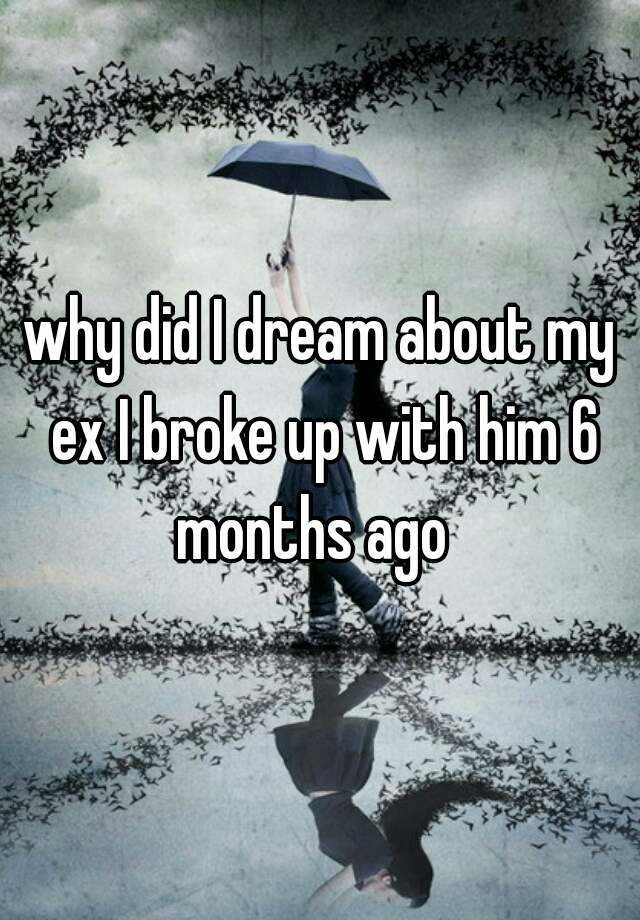 why-did-i-dream-about-my-ex-i-broke-up-with-him-6-months-ago