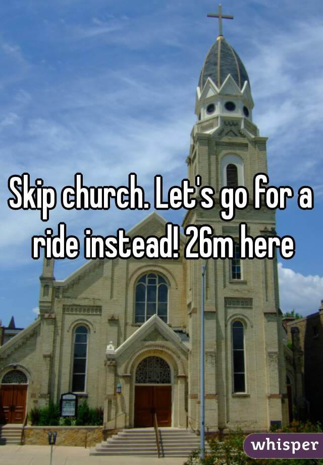 Skip church. Let's go for a ride instead! 26m here