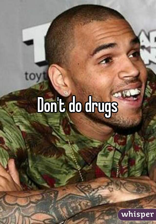 Don't do drugs