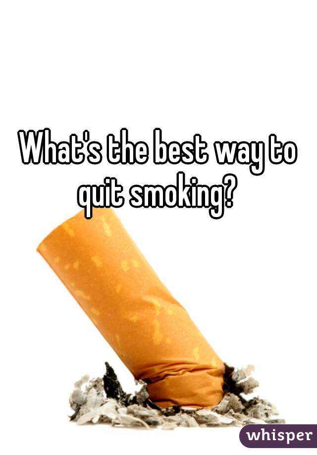 What's the best way to quit smoking? 
