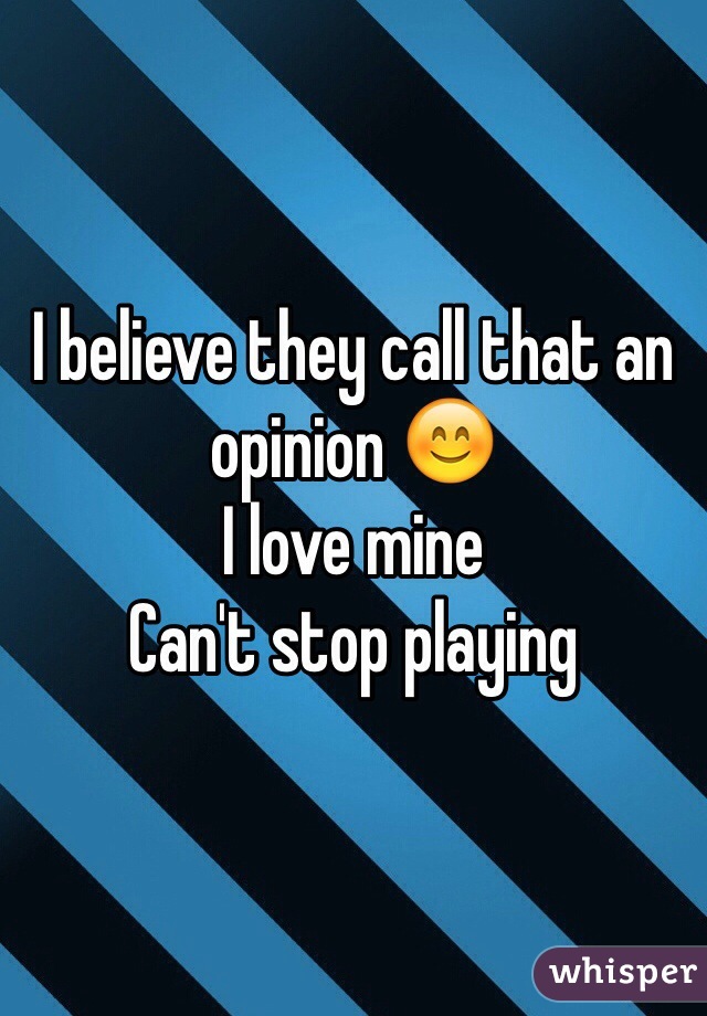 I believe they call that an opinion 😊
I love mine
Can't stop playing