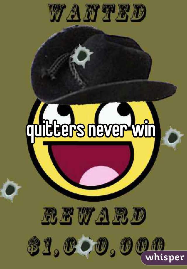 quitters never win 