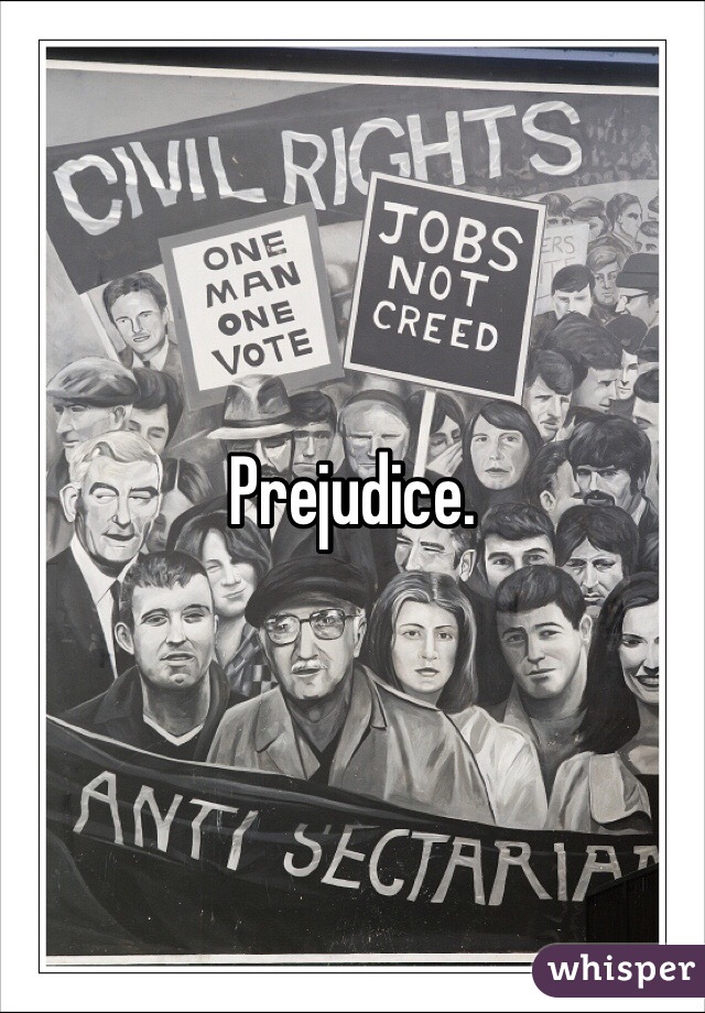 Prejudice. 