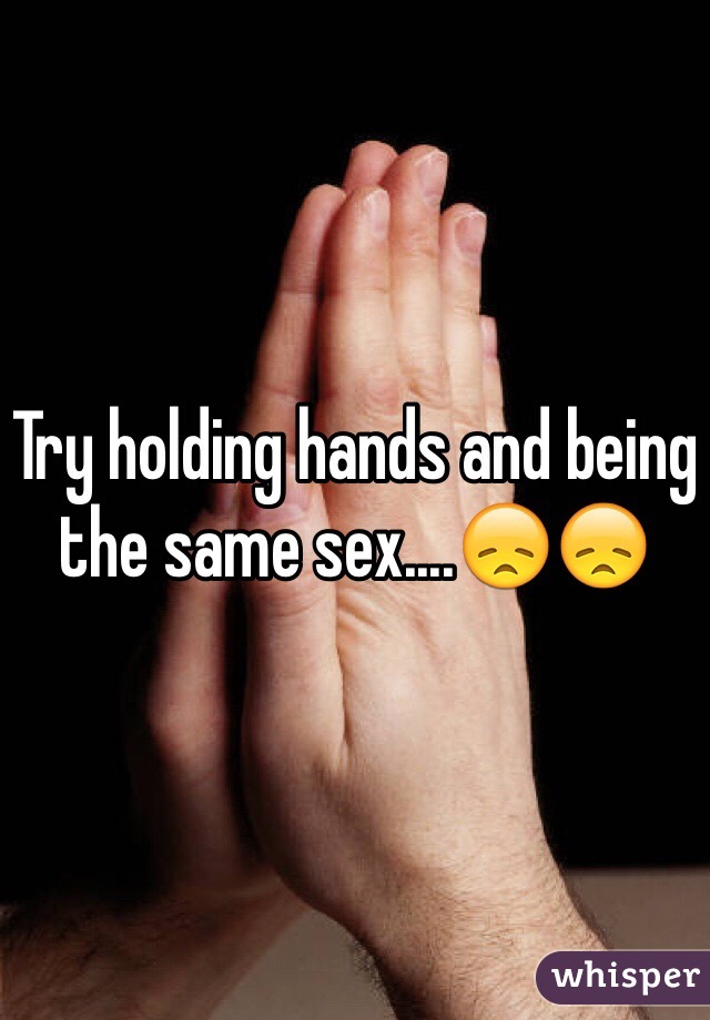 Try holding hands and being the same sex....😞😞