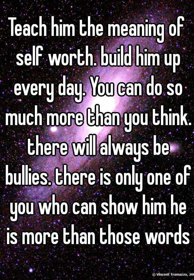 teach-him-the-meaning-of-self-worth-build-him-up-every-day-you-can-do