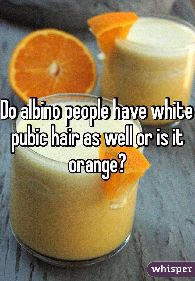 Do albino people have white pubic hair as well or is it orange?