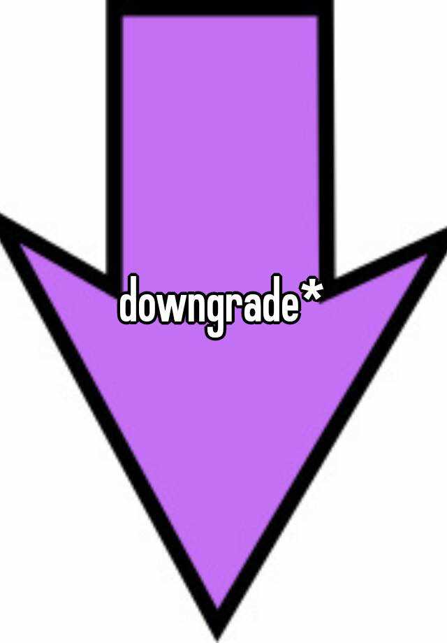 downgrade