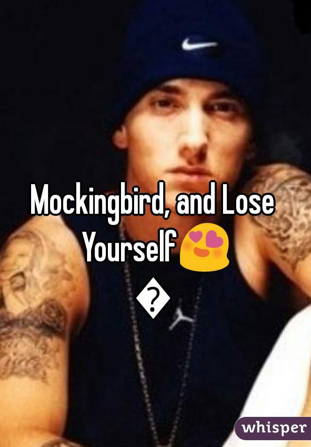 Mockingbird, and Lose Yourself😍😍