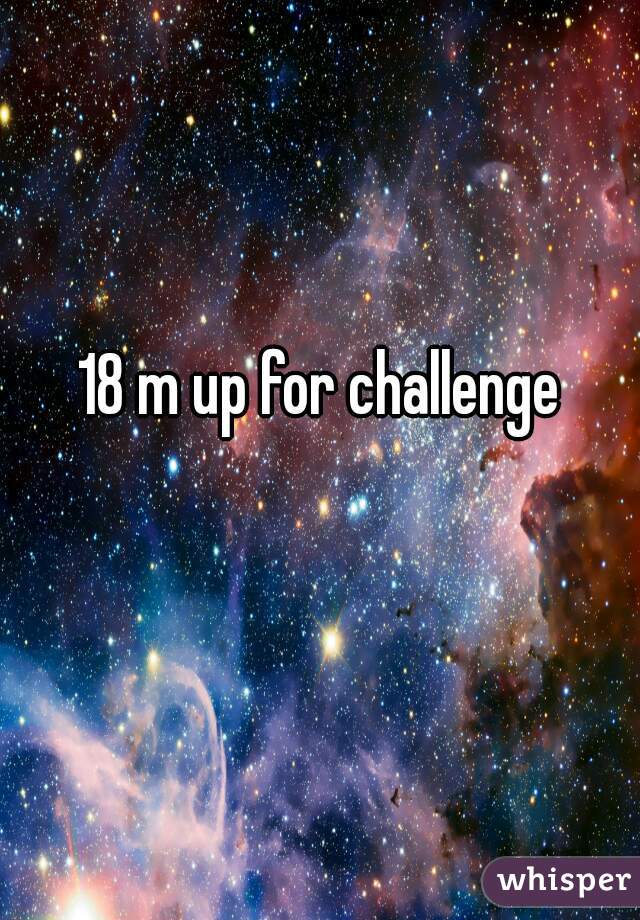 18 m up for challenge