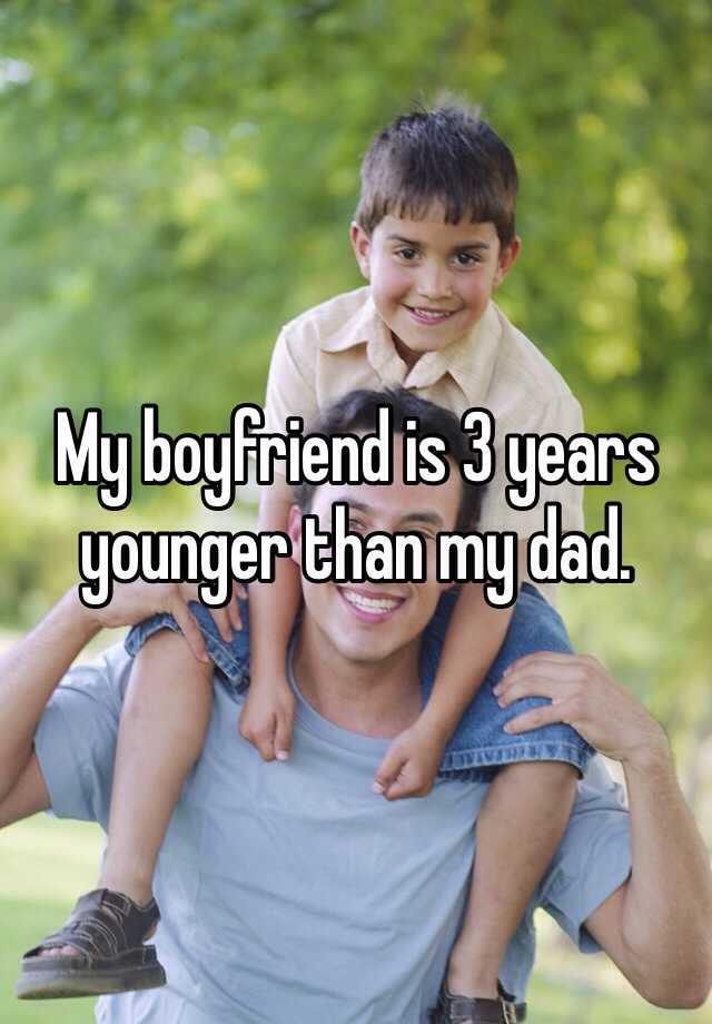 my-boyfriend-is-3-years-younger-than-my-dad