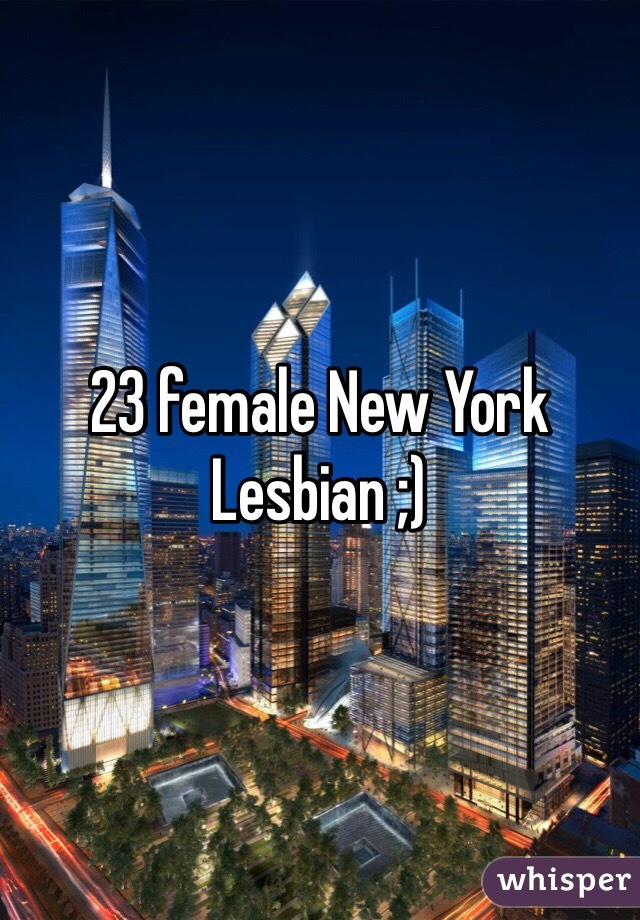 23 female New York
Lesbian ;)