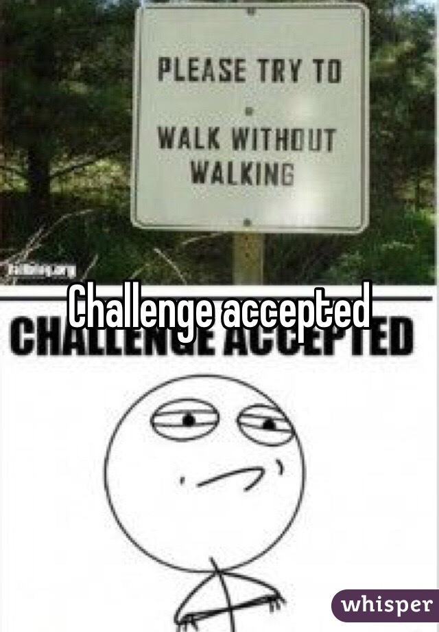 Challenge accepted 