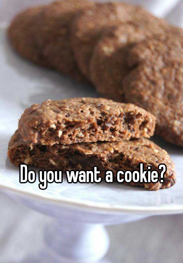 Do you want a cookie?