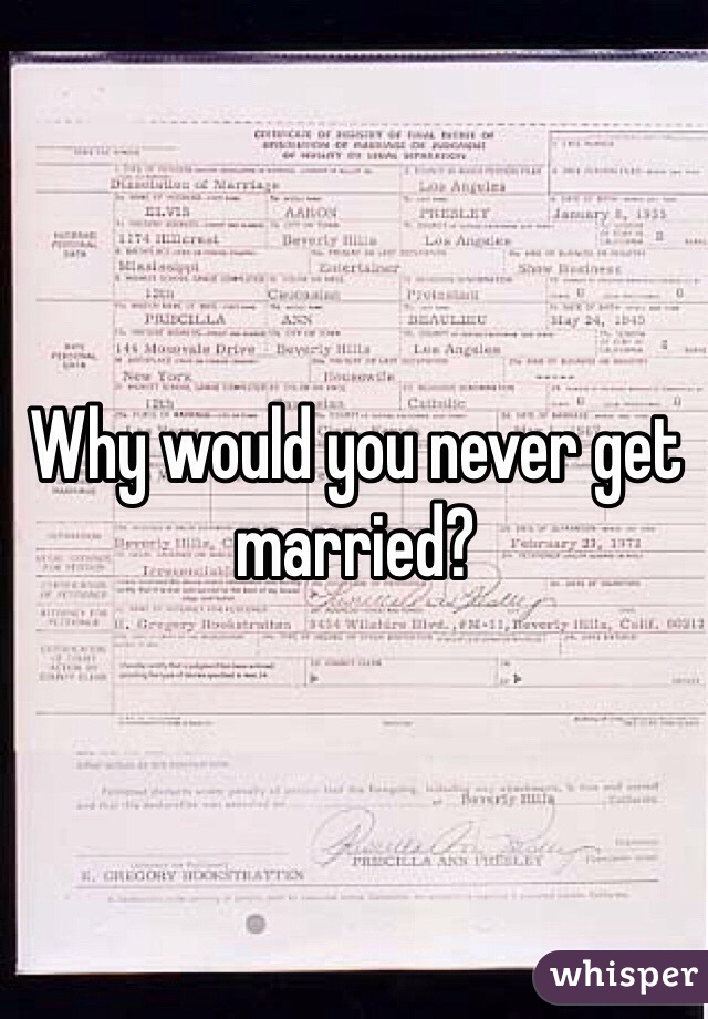Why would you never get married?