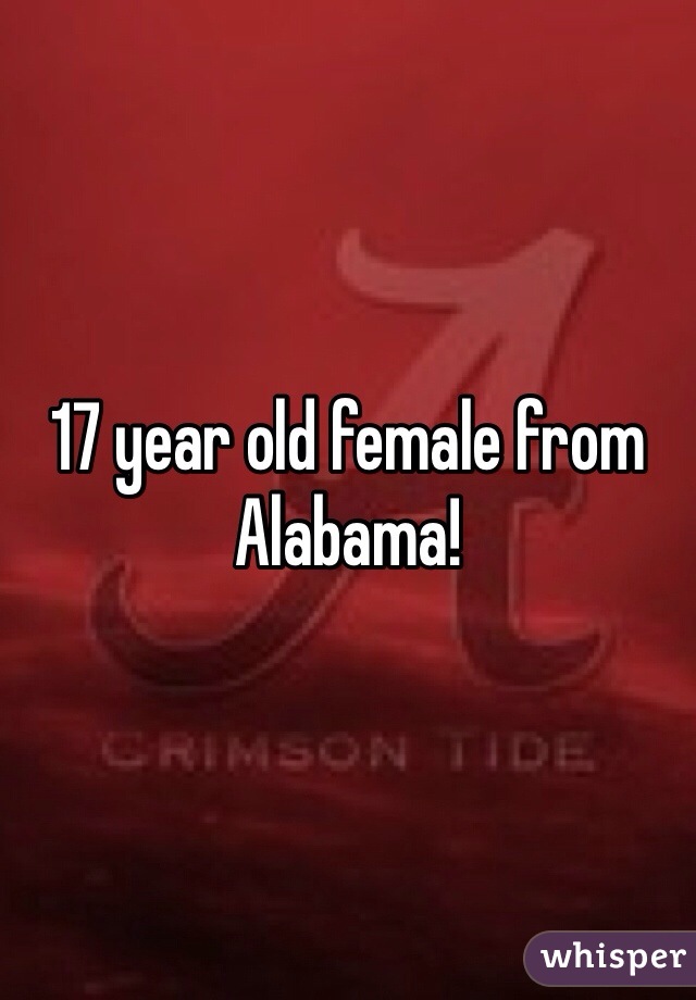 17 year old female from Alabama!