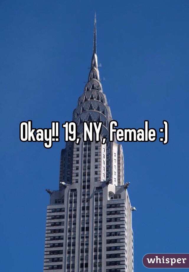 Okay!! 19, NY, female :)