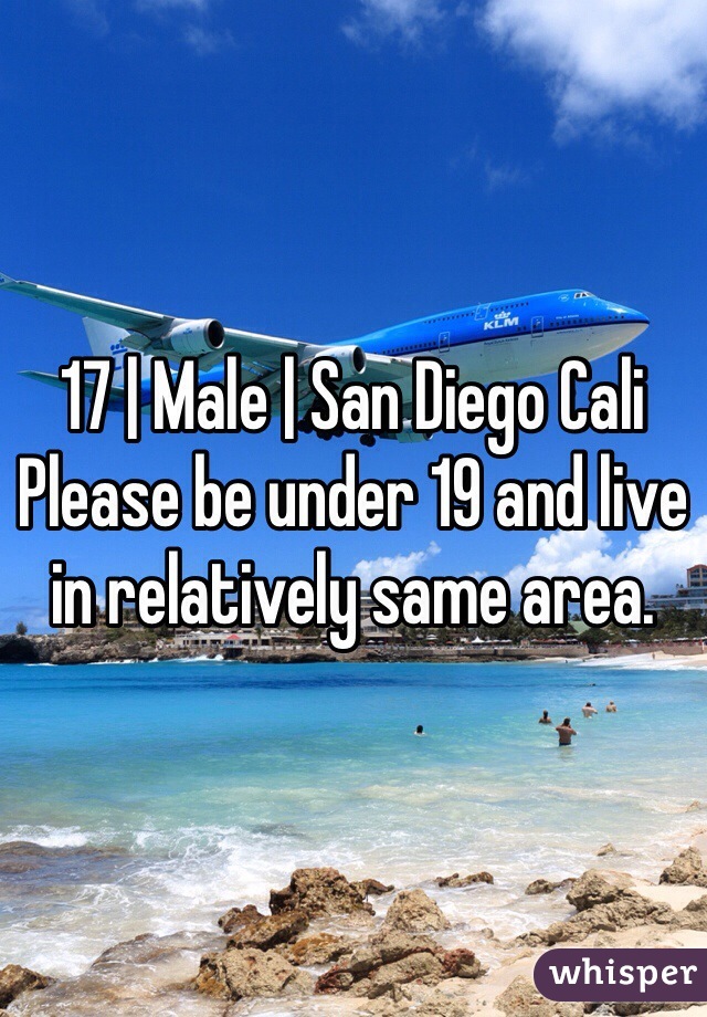 17 | Male | San Diego Cali
Please be under 19 and live in relatively same area.